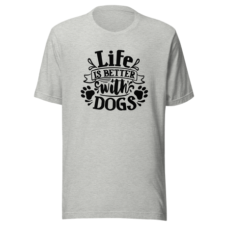life-is-better-with-dogs-v2-dog-tee-dog-t-shirt-canine-tee-dog-lover-t-shirt-dog-mom-tee#color_athletic-heather