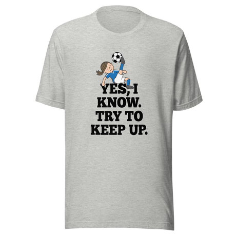 yes-i-know-try-to-keep-up-girls-tee-soccer-t-shirt-womens-tee-sports-t-shirt-soccer-tee#color_athletic-heather