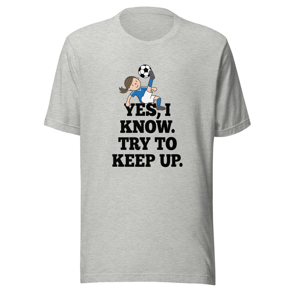 yes-i-know-try-to-keep-up-girls-tee-soccer-t-shirt-womens-tee-sports-t-shirt-soccer-tee#color_athletic-heather