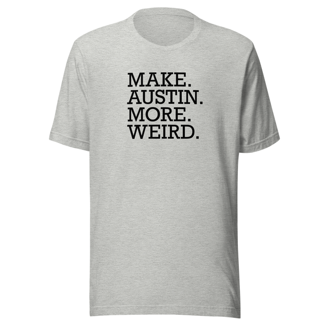 make-austin-more-weird-austin-texas-tee-weird-t-shirt-texas-tee-cities-t-shirt-usa-tee#color_athletic-heather