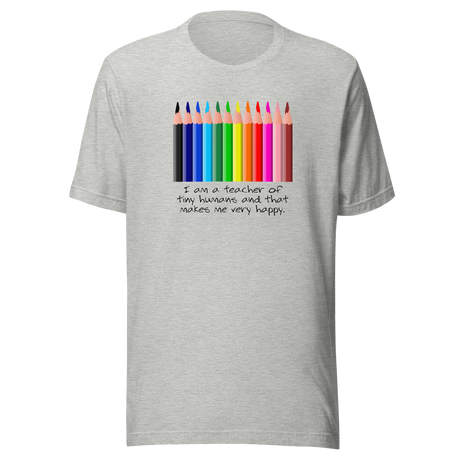 i-am-a-teacher-of-tiny-humans-and-that-makes-me-very-happy-teacher-tee-teaching-t-shirt-education-tee-school-t-shirt-student-tee#color_athletic-heather