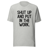 shut-up-and-put-in-the-work-shut-up-tee-put-in-the-work-t-shirt-fitness-slogan-tee-gym-t-shirt-motivational-tee#color_athletic-heather