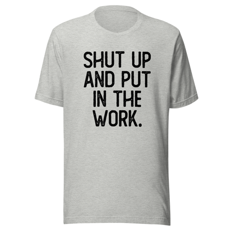 shut-up-and-put-in-the-work-shut-up-tee-put-in-the-work-t-shirt-fitness-slogan-tee-gym-t-shirt-motivational-tee#color_athletic-heather