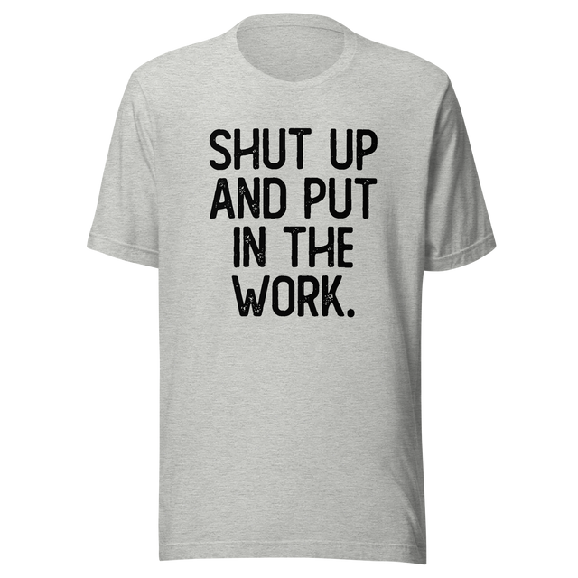 shut-up-and-put-in-the-work-shut-up-tee-put-in-the-work-t-shirt-fitness-slogan-tee-gym-t-shirt-motivational-tee#color_athletic-heather