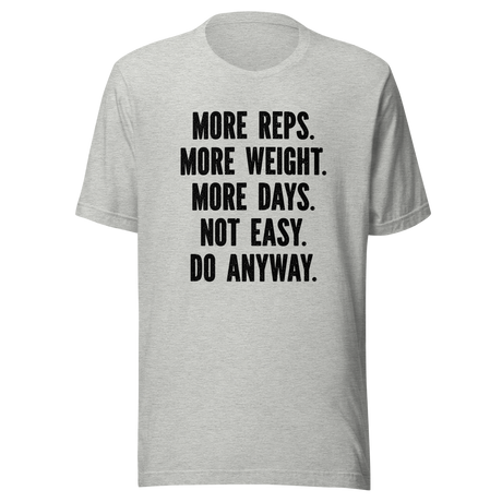 more-reps-more-weight-more-days-not-easy-do-anyway-gym-tee-more-t-shirt-reps-tee-gym-t-shirt-workout-tee#color_athletic-heather
