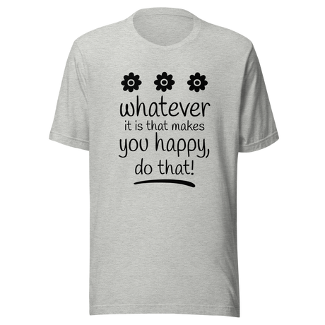 whatever-it-is-that-makes-you-happy-do-that-happy-tee-good-vibes-t-shirt-beach-tee-t-shirt-tee#color_athletic-heather