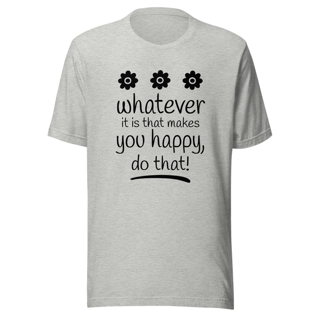 whatever-it-is-that-makes-you-happy-do-that-happy-tee-good-vibes-t-shirt-beach-tee-t-shirt-tee#color_athletic-heather