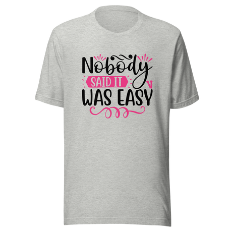 nobody-said-it-was-easy-nobody-tee-easy-t-shirt-motivation-tee-t-shirt-tee#color_athletic-heather