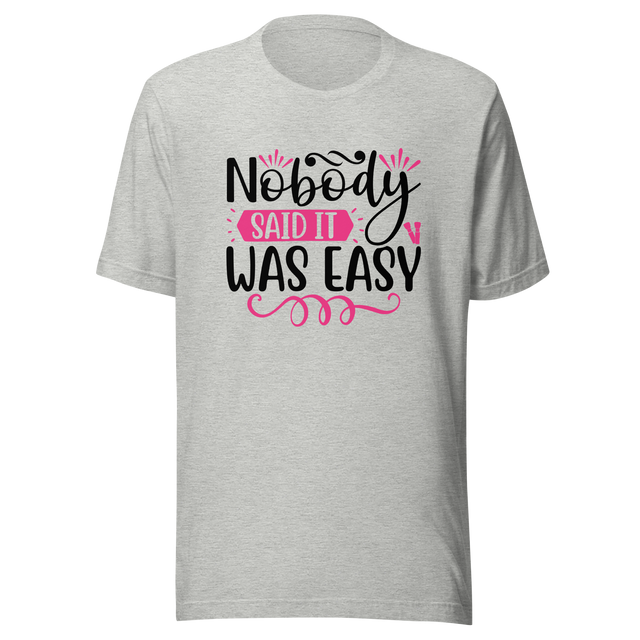 nobody-said-it-was-easy-nobody-tee-easy-t-shirt-motivation-tee-t-shirt-tee#color_athletic-heather