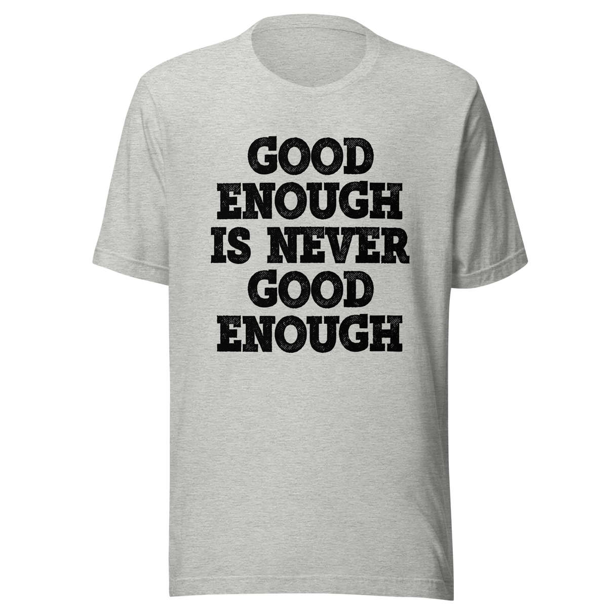 good-enough-is-never-good-enough-never-give-up-tee-life-t-shirt-fitness-tee-t-shirt-tee#color_athletic-heather