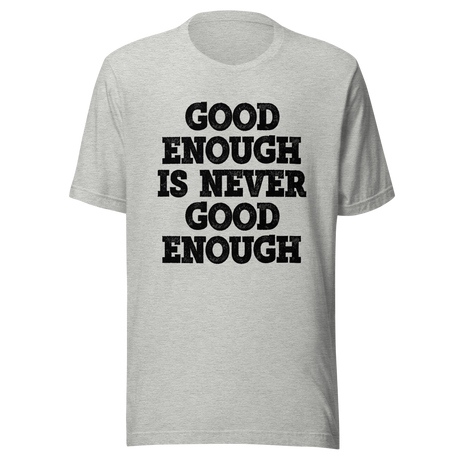 good-enough-is-never-good-enough-never-give-up-tee-life-t-shirt-fitness-tee-t-shirt-tee#color_athletic-heather