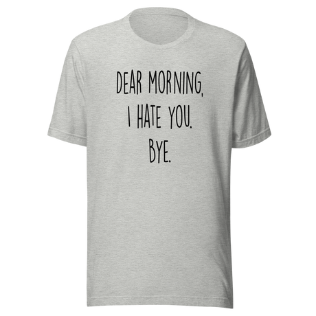 dear-morning-i-hate-you-bye-dear-morning-tee-i-hate-you-t-shirt-clever-tee-t-shirt-tee#color_athletic-heather
