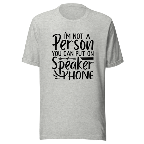 im-not-a-person-you-can-put-on-speaker-phone-speaker-phone-tee-not-a-person-t-shirt-clever-tee-t-shirt-tee#color_athletic-heather