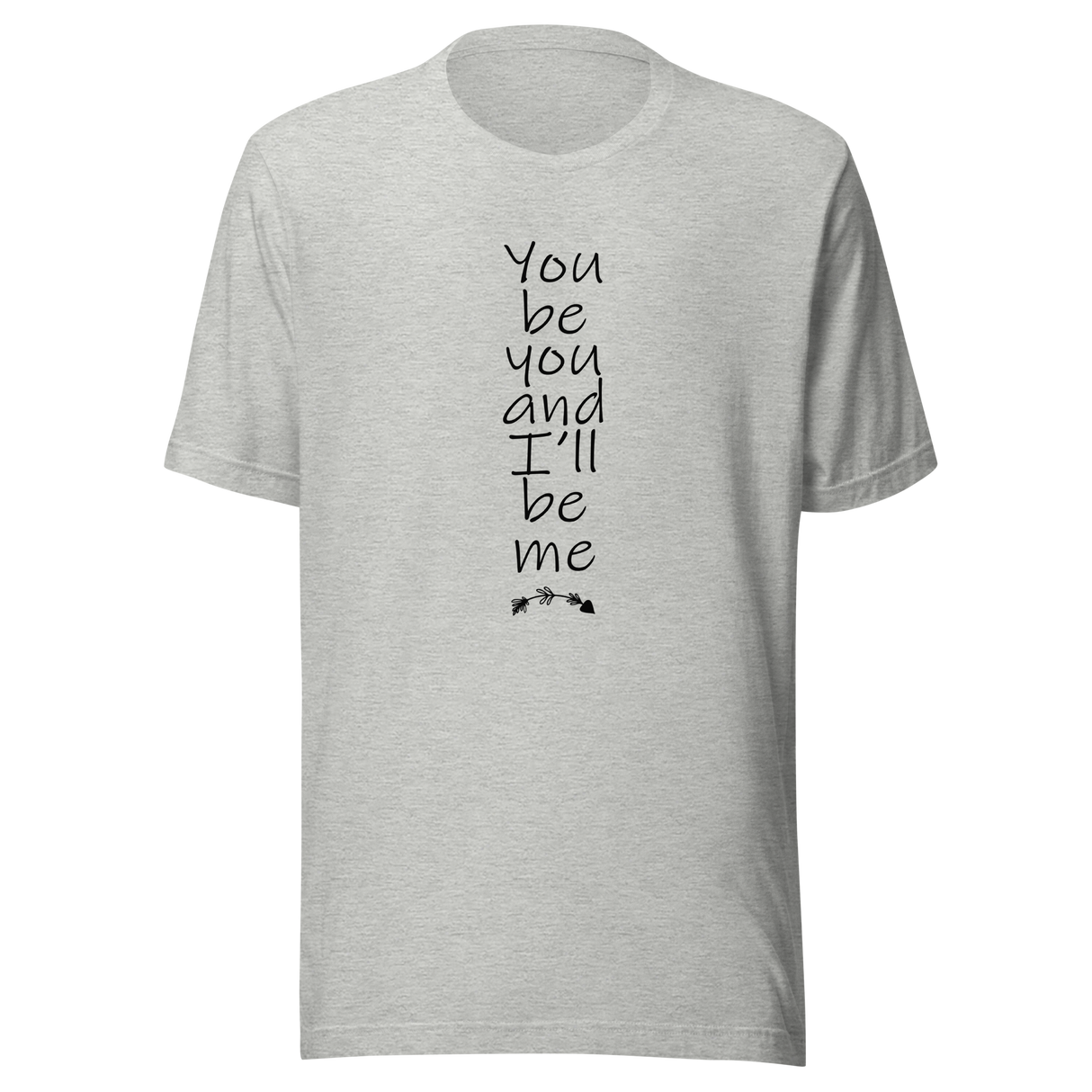 you-be-you-and-ill-be-me-you-be-you-tee-i-will-be-me-t-shirt-saying-tee-t-shirt-tee#color_athletic-heather