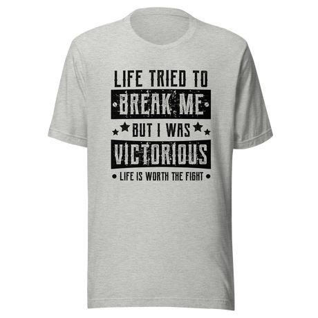 life-tried-to-break-me-but-i-was-victorious-life-is-worth-the-fight-victorious-tee-life-t-shirt-mental-health-tee-t-shirt-tee#color_athletic-heather