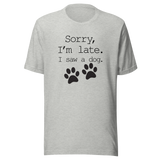 sorry-im-late-i-saw-a-dog-dog-tee-sorry-t-shirt-late-tee-t-shirt-tee#color_athletic-heather