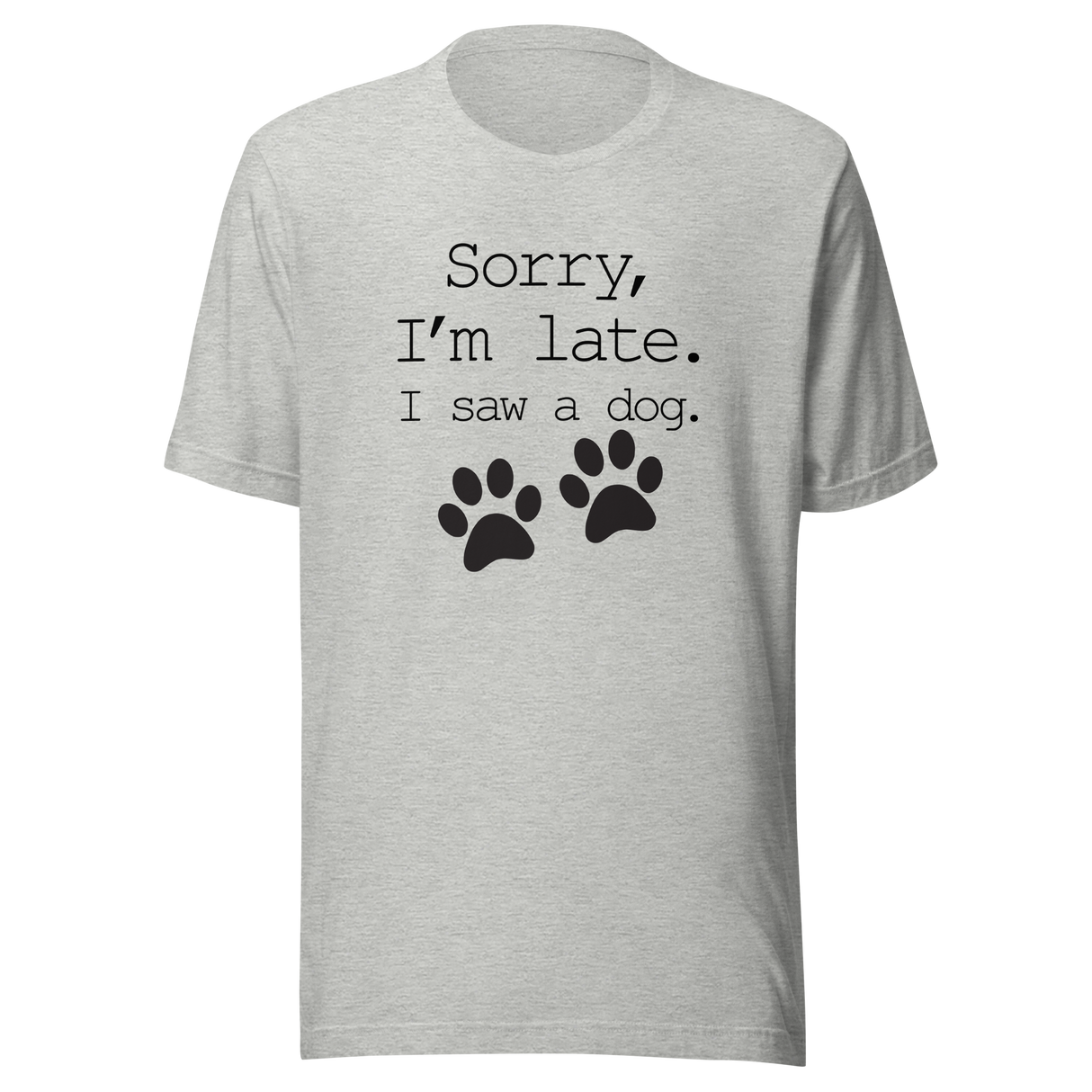 sorry-im-late-i-saw-a-dog-dog-tee-sorry-t-shirt-late-tee-t-shirt-tee#color_athletic-heather