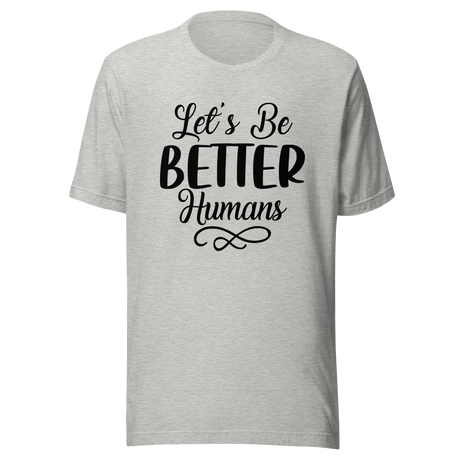 lets-be-better-humans-better-tee-human-t-shirt-happy-tee-t-shirt-tee#color_athletic-heather