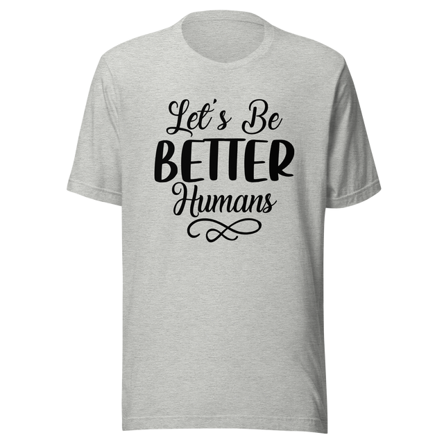 lets-be-better-humans-better-tee-human-t-shirt-happy-tee-t-shirt-tee#color_athletic-heather