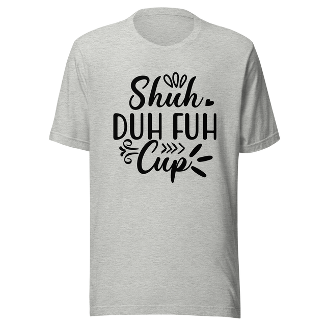 shuh-duh-fuh-cup-stfu-tee-humor-t-shirt-vibes-tee-t-shirt-tee#color_athletic-heather