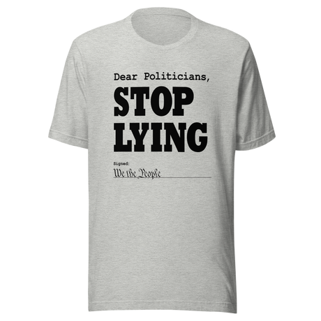 dear-politicians-stop-lying-signed-we-the-people-of-the-united-states-politician-tee-vote-t-shirt-usa-tee-t-shirt-tee#color_athletic-heather