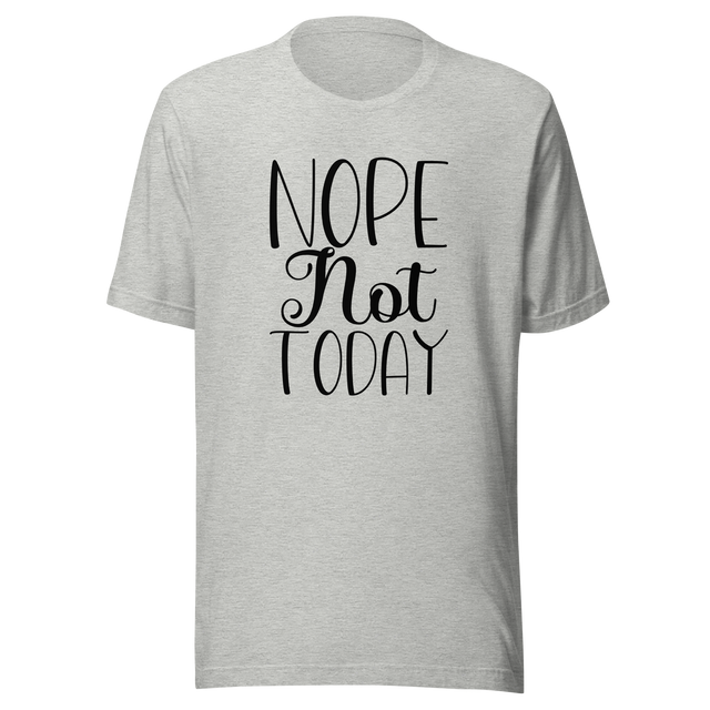 nope-not-today-nope-tee-vibes-t-shirt-life-tee-t-shirt-tee#color_athletic-heather