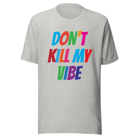 dont-kill-my-vibe-dont-tee-vibes-t-shirt-life-tee-t-shirt-tee#color_athletic-heather