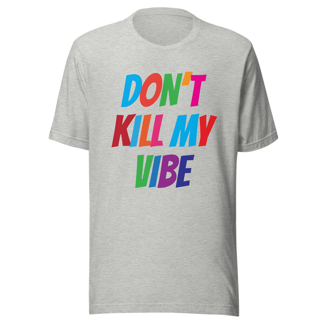 dont-kill-my-vibe-dont-tee-vibes-t-shirt-life-tee-t-shirt-tee#color_athletic-heather