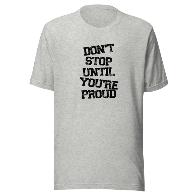 dont-stop-until-youre-proud-dont-stop-tee-proud-t-shirt-fitness-tee-t-shirt-tee#color_athletic-heather