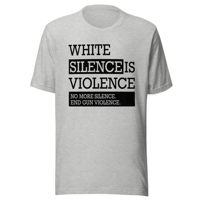 white-silence-is-violence-no-more-silence-end-gun-violence-white-tee-silence-t-shirt-violence-tee-t-shirt-tee#color_athletic-heather