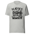 nurses-we-cant-fix-stupid-but-we-can-sedate-it-nurse-tee-stupid-t-shirt-sedate-tee-t-shirt-tee#color_athletic-heather
