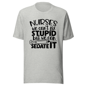 nurses-we-cant-fix-stupid-but-we-can-sedate-it-nurse-tee-stupid-t-shirt-sedate-tee-t-shirt-tee#color_athletic-heather