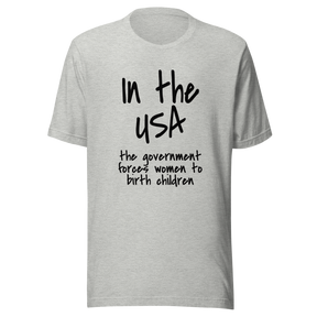 in-the-usa-the-government-forces-women-to-birth-children-usa-tee-government-t-shirt-forces-tee-t-shirt-tee#color_athletic-heather