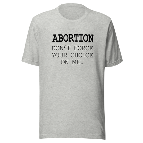 abortion-dont-force-your-choice-on-me-abortion-tee-uterus-t-shirt-women-tee-womens-rights-t-shirt-healthcare-tee#color_athletic-heather