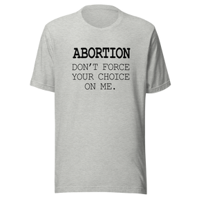abortion-dont-force-your-choice-on-me-abortion-tee-uterus-t-shirt-women-tee-womens-rights-t-shirt-healthcare-tee#color_athletic-heather