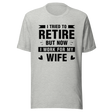 i-tried-to-retire-but-now-i-work-for-my-wife-wife-tee-husband-t-shirt-boss-tee-t-shirt-tee#color_athletic-heather