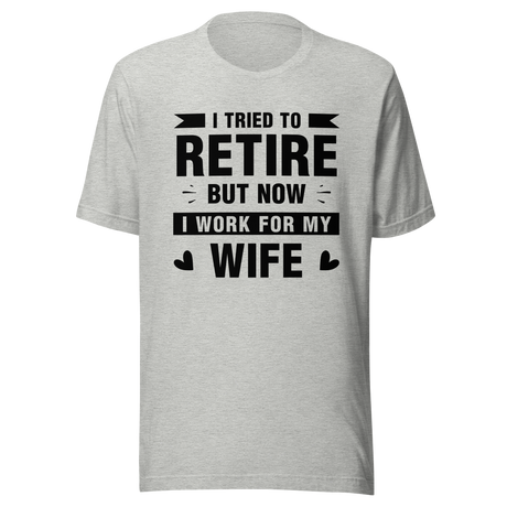 i-tried-to-retire-but-now-i-work-for-my-wife-wife-tee-husband-t-shirt-boss-tee-t-shirt-tee#color_athletic-heather