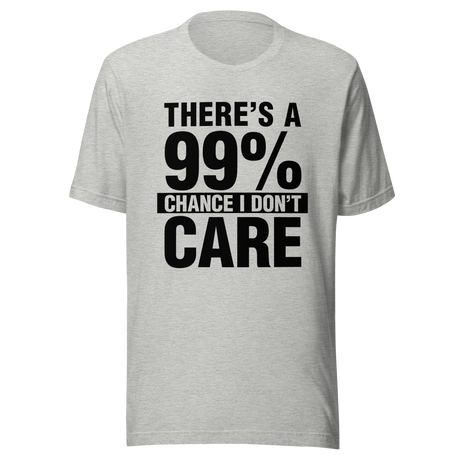 theres-a-99-percent-chance-i-dont-care-99-tee-percent-t-shirt-chance-tee-t-shirt-tee#color_athletic-heather
