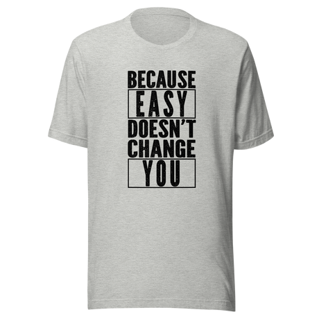 because-easy-doesnt-change-you-easy-tee-fitness-t-shirt-gym-tee-t-shirt-tee#color_athletic-heather