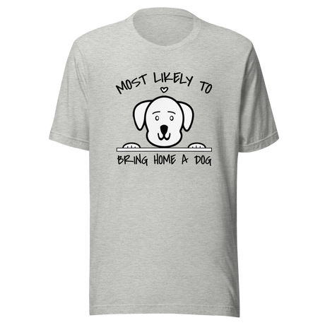most-likely-to-bring-home-a-dog-dog-tee-most-likely-t-shirt-home-tee-t-shirt-tee#color_athletic-heather