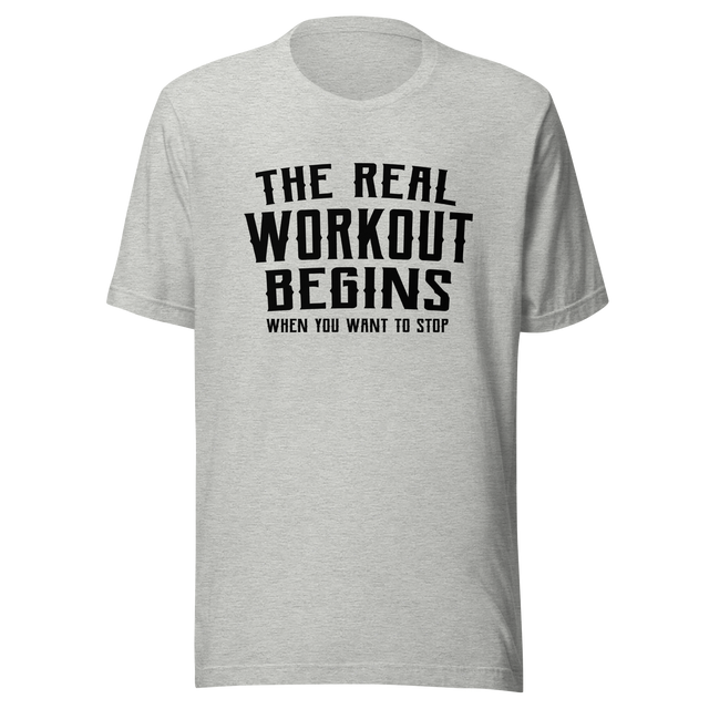 the-real-workout-begins-when-you-want-to-stop-gym-tee-fitness-t-shirt-workout-tee-t-shirt-tee#color_athletic-heather