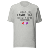 i-gotta-see-the-candy-first-then-i-get-in-the-van-im-not-stupid-funny-tee-candy-t-shirt-van-tee-t-shirt-tee#color_athletic-heather