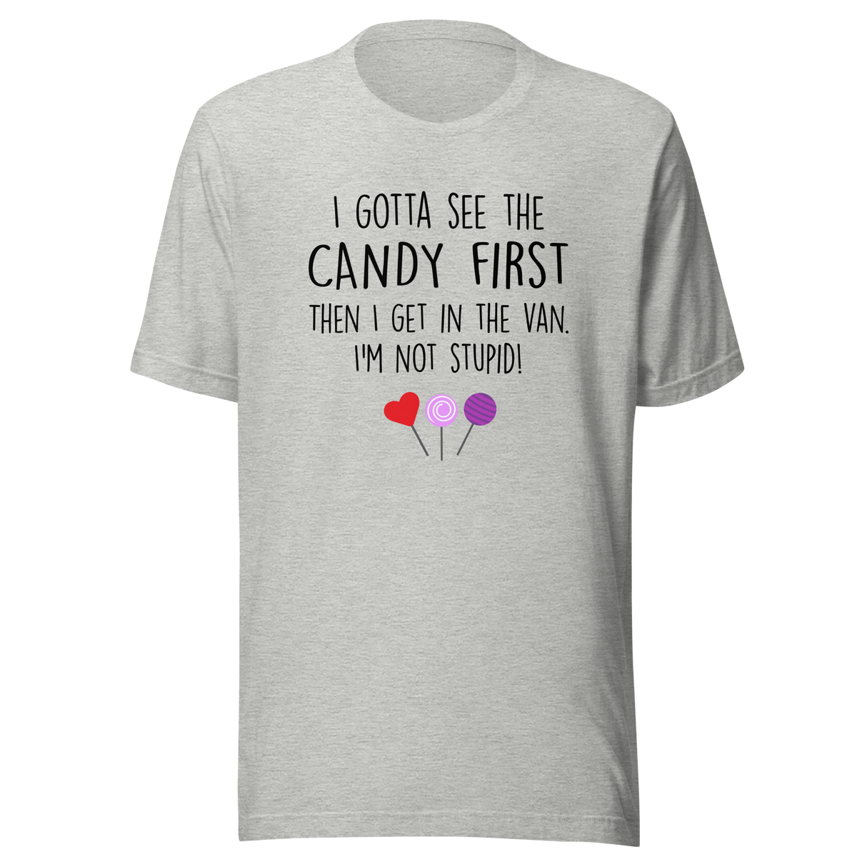 i-gotta-see-the-candy-first-then-i-get-in-the-van-im-not-stupid-funny-tee-candy-t-shirt-van-tee-t-shirt-tee#color_athletic-heather