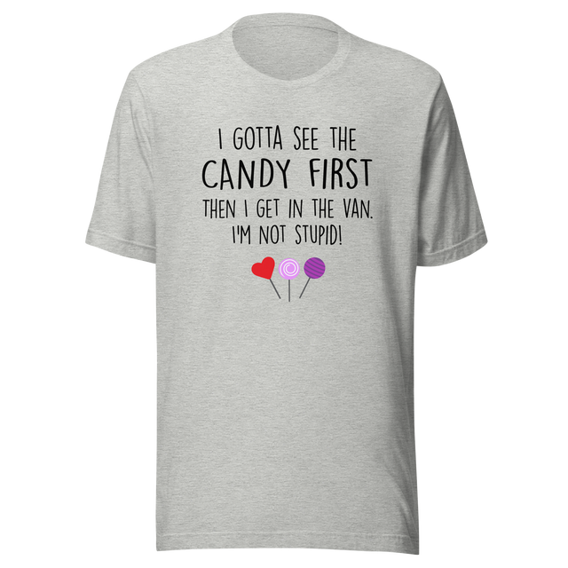 i-gotta-see-the-candy-first-then-i-get-in-the-van-im-not-stupid-funny-tee-candy-t-shirt-van-tee-t-shirt-tee#color_athletic-heather