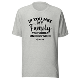 if-you-met-my-family-you-would-understand-family-tee-understand-t-shirt-met-tee-t-shirt-tee#color_athletic-heather