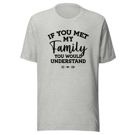 if-you-met-my-family-you-would-understand-family-tee-understand-t-shirt-met-tee-t-shirt-tee#color_athletic-heather
