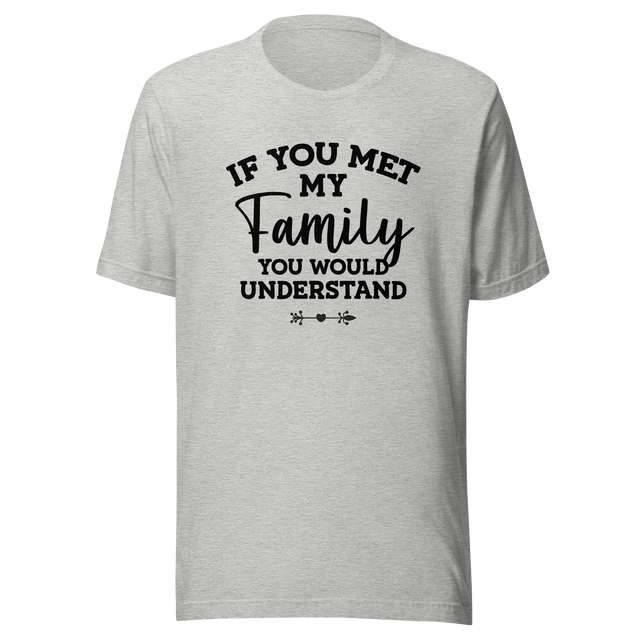 if-you-met-my-family-you-would-understand-family-tee-understand-t-shirt-met-tee-t-shirt-tee#color_athletic-heather