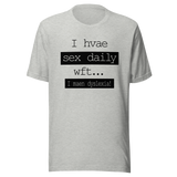 i-have-sex-daily-wtf-i-mean-dyslexia-sex-tee-daily-t-shirt-dyslexia-tee-t-shirt-tee#color_athletic-heather