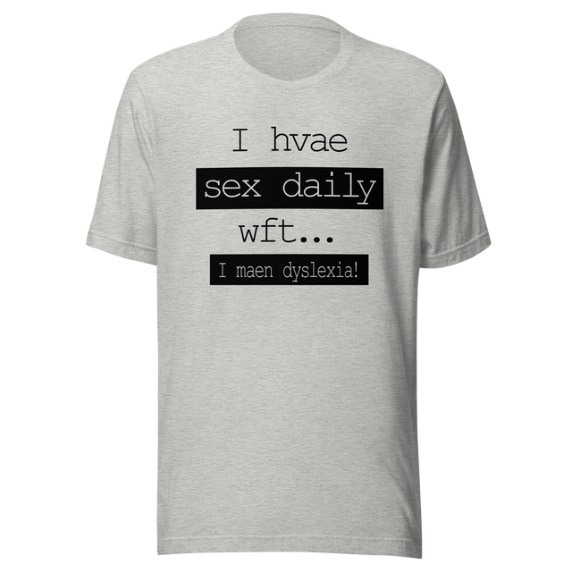 i-have-sex-daily-wtf-i-mean-dyslexia-sex-tee-daily-t-shirt-dyslexia-tee-t-shirt-tee#color_athletic-heather