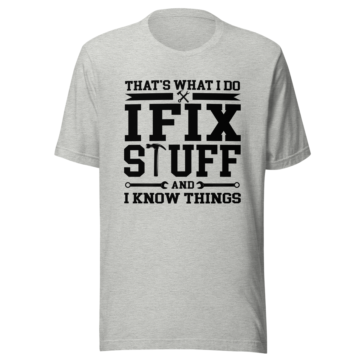thats-what-i-do-i-fix-stuff-and-i-know-things-what-i-do-tee-fix-t-shirt-stuff-tee-t-shirt-tee#color_athletic-heather